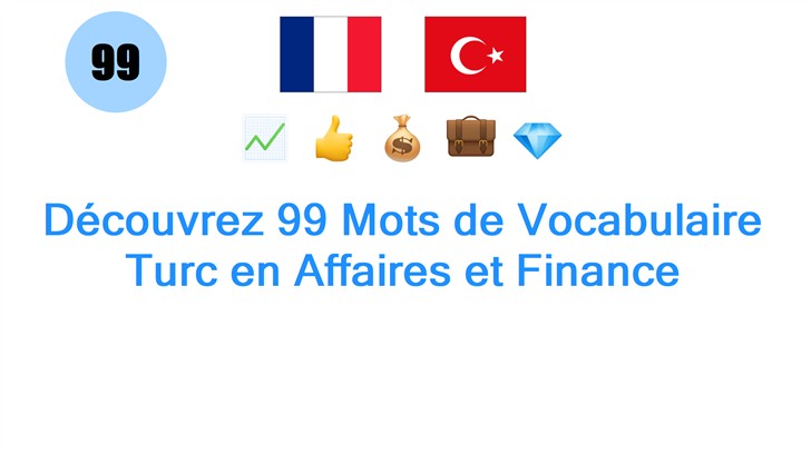 Découvrez 99 Mots de Vocabulaire Turc en Affaires et Finance